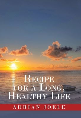 Cover for Adrian Joele · Recipe for a Long, Healthy Life (Hardcover Book) (2021)