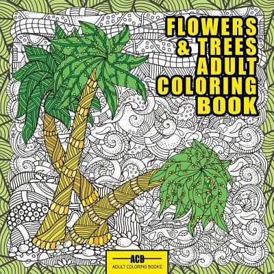 Cover for Acb - Adult Coloring Books · Flowers and Trees Adult Coloring Book (Taschenbuch) (2018)