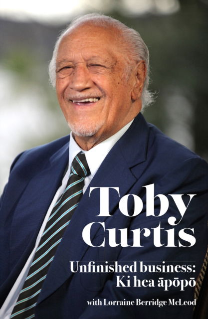 Cover for Sir Toby Curtis · Toby Curtis: Unfinished Business: Ki Hea Apopo (Paperback Book) (2022)