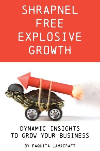 Cover for Paquita Ann Lamacraft · Shrapnel Free Explosive Growth: Dynamic Insights to Grow Your Business (Paperback Book) (2018)