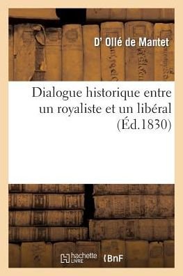 Cover for Olle De Mantet-d · Dialogue Historique Entre Un Royaliste et Un Liberal (Taschenbuch) [French edition] (2013)