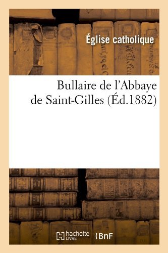 Cover for Eglise Catholique · Bullaire De L'abbaye De Saint-gilles (Paperback Bog) [French edition] (2012)