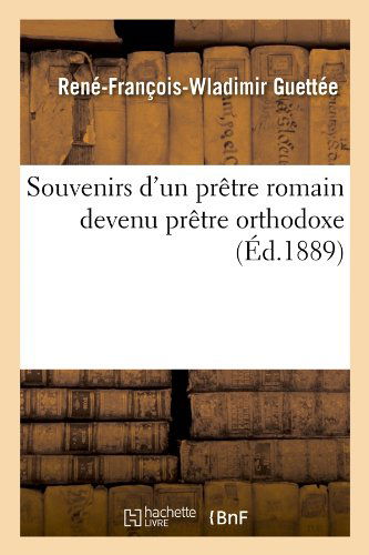 Cover for Guettee R. F. W. · Souvenirs D'un Pretre Romain Devenu Pretre Orthodoxe (Ed.1889) (French Edition) (Paperback Book) [French edition] (2012)