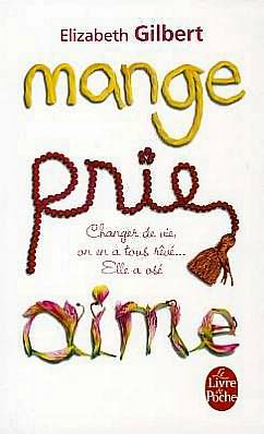 Cover for Elizabeth Gilbert · Mange, Prie, Aime (Le Livre De Poche) (French Edition) (Paperback Bog) [French edition] (2009)