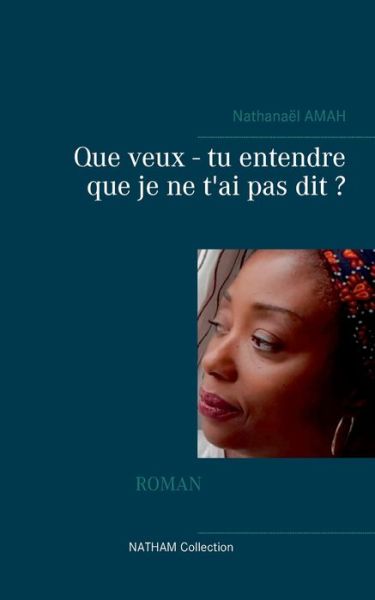 Que veux - tu entendre que je ne t'ai pas dit ? - Nathanael Amah - Books - Books on Demand - 9782322174300 - May 3, 2021