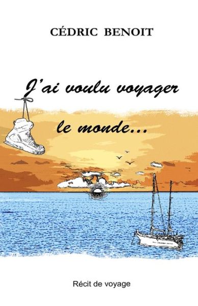 Cover for Cedric Benoit · J'ai voulu voyager le monde... (Paperback Book) (2018)