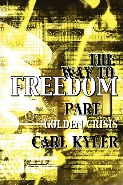 Cover for Carl Kyler · The Way to Freedom, Part 1: Golden Crisis (Paperback Book) (2011)