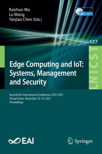 Cover for Edge Computing and IoT: Systems, Management and Security: Second EAI International Conference, ICECI 2021, Virtual Event, December 22–23, 2021, Proceedings - Lecture Notes of the Institute for Computer Sciences, Social Informatics and Telecommunications E (Paperback Book) [1st ed. 2022 edition] (2022)