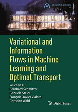 Variational and Information Flows in Machine Learning and Optimal Transport - Oberwolfach Seminars - Wuchen Li - Books - Birkhauser Verlag AG - 9783031927300 - July 29, 2025