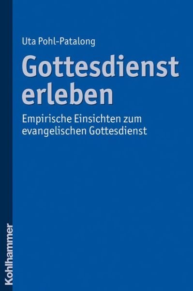 Cover for Uta Pohl-patalong · Gottesdienst Erleben: Empirische Einsichten Zum Evangelischen Gottesdienst (Paperback Book) [German edition] (2011)