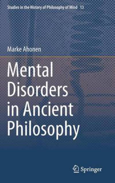 Cover for Marke Ahonen · Mental Disorders in Ancient Philosophy - Studies in the History of Philosophy of Mind (Hardcover Book) [2014 edition] (2014)