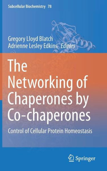 Gregory Blatch · The Networking of Chaperones by Co-chaperones: Control of Cellular Protein Homeostasis - Subcellular Biochemistry (Hardcover Book) [1st ed. 2015 edition] (2015)