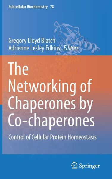 Cover for Gregory Blatch · The Networking of Chaperones by Co-chaperones: Control of Cellular Protein Homeostasis - Subcellular Biochemistry (Hardcover Book) [1st ed. 2015 edition] (2015)