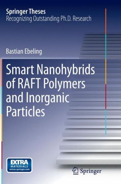 Cover for Bastian Ebeling · Smart Nanohybrids of RAFT Polymers and Inorganic Particles - Springer Theses (Paperback Book) [Softcover reprint of the original 1st ed. 2015 edition] (2016)