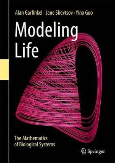 Alan Garfinkel · Modeling Life: The Mathematics of Biological Systems (Hardcover Book) [1st ed. 2017 edition] (2017)