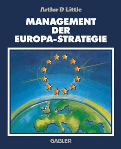 Cover for Arthur D Little · Management der Europa-Strategie (Paperback Book) [Softcover reprint of the original 1st ed. 1993 edition] (2012)