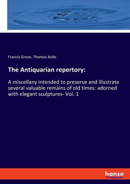 The Antiquarian repertory - Francis Grose - Books - Hansebooks - 9783337713300 - January 17, 2019