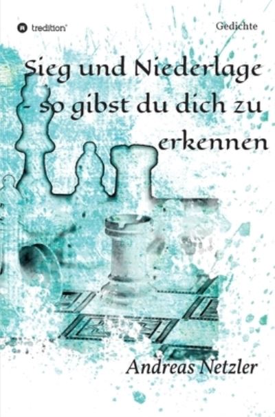 Sieg und Niederlage - so gibst du dich zu erkennen - Andreas Netzler - Books - Tredition Gmbh - 9783347316300 - May 10, 2021