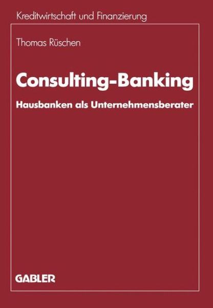 Cover for Thomas Ruschen · Consulting-Banking: Hausbanken ALS Unternehmensberater - Schriftenreihe Fur Kreditwirtschaft Und Finanzierung (Paperback Book) [1990 edition] (1990)