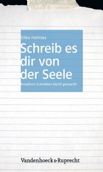 Cover for Silke Heimes · Schreib Es Dir Von Der Seele: Kreatives Schreiben Leicht Gemacht (Paperback Book) (2015)