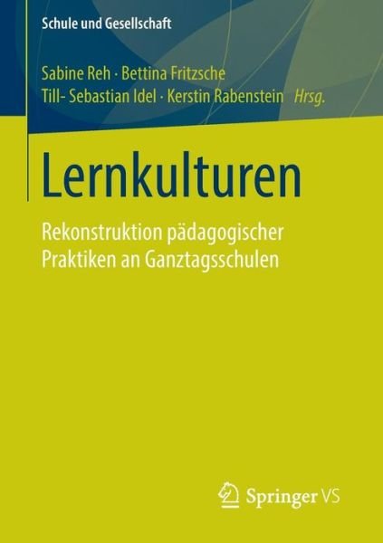 Cover for Sabine Reh · Lernkulturen: Rekonstruktion Padagogischer Praktiken an Ganztagsschulen - Schule Und Gesellschaft (Taschenbuch) [2015 edition] (2015)
