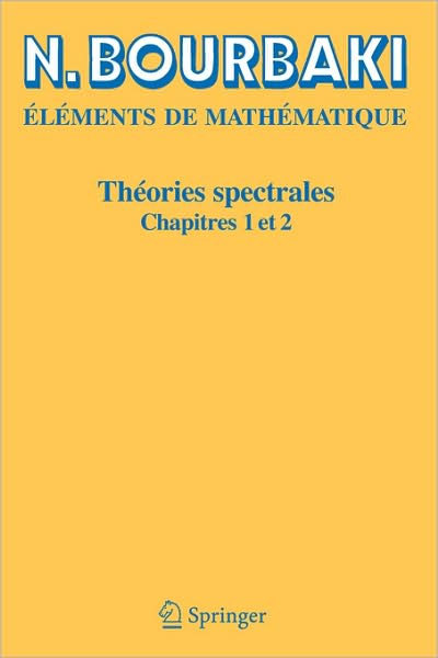 Cover for N Bourbaki · Theories Spectrales: Chapitres 1-2 (Taschenbuch) [Reimpression inchangee de l'edition de 1967 edition] (2006)