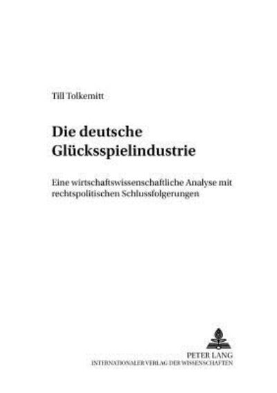 Cover for Till Tolkemitt · Die Deutsche Gluecksspielindustrie: Eine Wirtschaftswissenschaftliche Analyse Mit Rechtspolitischen Schlussfolgerungen - Schriftenreihe Oekonomische Analyse Des Rechts. Law and Econ (Paperback Book) [German edition] (2002)