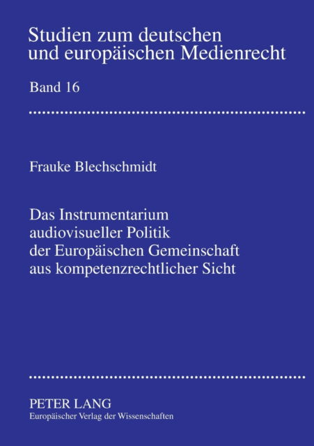 Cover for Frauke Blechschmidt · Das Instrumentarium Audiovisueller Politik Der Europaeischen Gemeinschaft Aus Kompetenzrechtlicher Sicht - Studien Zum Deutschen Und Europaeischen Medienrecht (Paperback Book) [German edition] (2003)