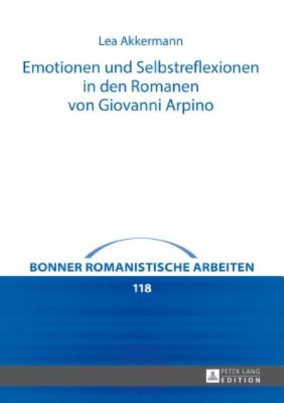 Cover for Lea Akkermann · Emotionen Und Selbstreflexionen in Den Romanen Von Giovanni Arpino - Bonner Romanistische Arbeiten (Innbunden bok) (2017)