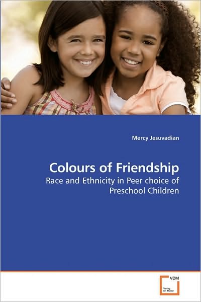 Cover for Mercy Jesuvadian · Colours of Friendship: Race and Ethnicity in Peer Choice of Preschool Children (Paperback Book) (2010)