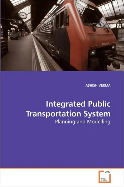 Integrated Public Transportation System: Planning and Modelling - Ashish Verma - Books - VDM Verlag Dr. Müller - 9783639242300 - March 19, 2010