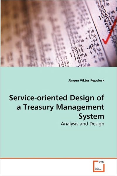 Cover for Jürgen Viktor Repolusk · Service-oriented Design of a Treasury Management System: Analysis and Design (Paperback Book) (2010)