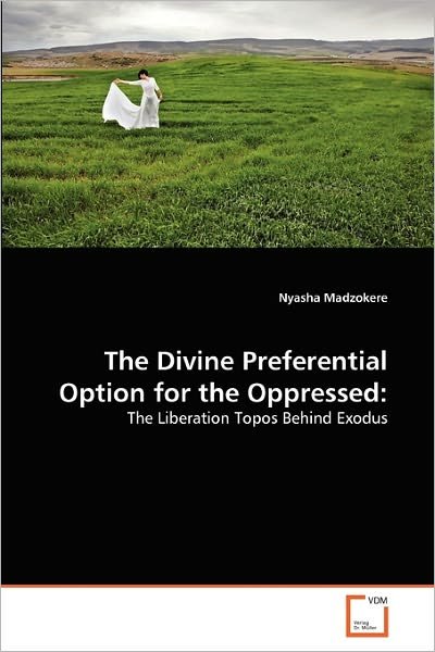 Cover for Nyasha Madzokere · The Divine Preferential Option for the Oppressed:: the Liberation Topos Behind Exodus (Paperback Book) (2010)