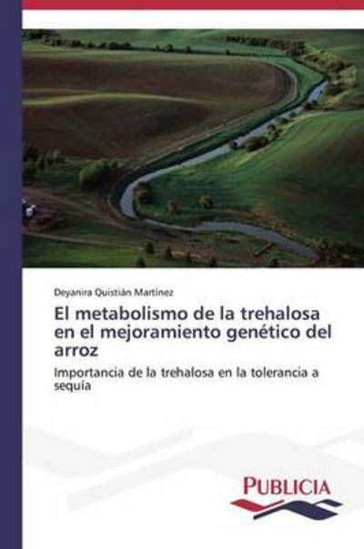 Cover for Deyanira Quistián Martínez · El Metabolismo De La Trehalosa en El Mejoramiento Genético Del Arroz (Paperback Bog) [Spanish edition] (2013)