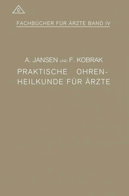 Cover for Jansen, A (Shell India Markets Private Limited India) · Praktische Ohrenheilkunde Fur AErzte - Fachbucher Fur AErzte (Paperback Book) [Softcover Reprint of the Original 1st 1918 edition] (1918)