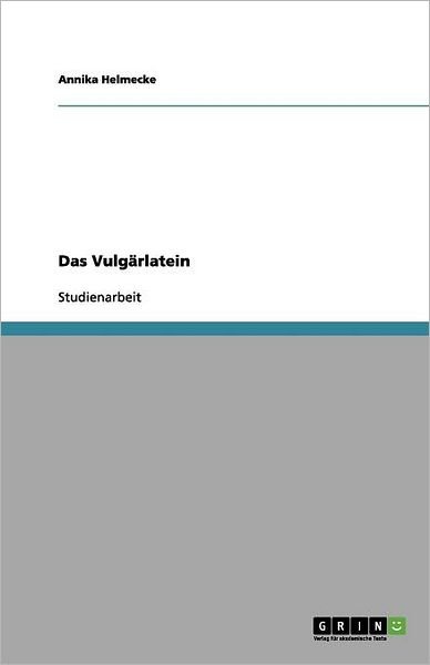Das Vulgärlatein - Helmecke - Bøger - GRIN Verlag - 9783656142300 - 6. marts 2012
