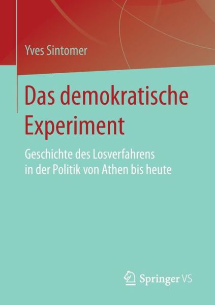 Cover for Yves Sintomer · Das Demokratische Experiment: Geschichte Des Losverfahrens in Der Politik Von Athen Bis Heute (Paperback Book) [1. Aufl. 2016 edition] (2016)