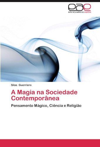 Cover for Silas Guerriero · A Magia Na Sociedade Contemporânea: Pensamento Mágico, Ciência E Religião (Taschenbuch) [Portuguese edition] (2012)