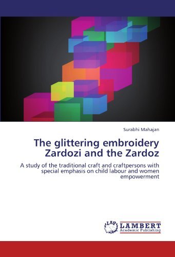 Cover for Surabhi Mahajan · The Glittering Embroidery Zardozi and the Zardoz: a Study of the Traditional Craft  and Craftpersons with Special Emphasis on Child Labour and Women Empowerment (Pocketbok) (2012)