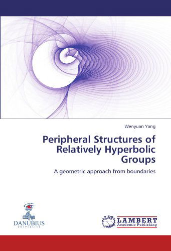 Cover for Wenyuan Yang · Peripheral Structures of Relatively Hyperbolic Groups: a Geometric Approach from Boundaries (Paperback Book) (2012)
