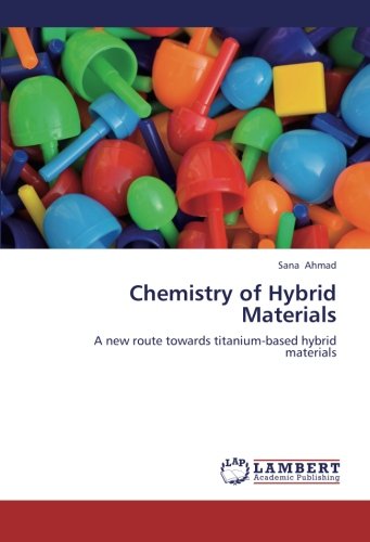 Cover for Sana Ahmad · Chemistry of Hybrid Materials: a New Route Towards Titanium-based Hybrid Materials (Paperback Book) (2012)