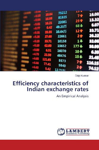 Cover for Dilip Kumar · Efficiency Characteristics of Indian Exchange Rates: an Empirical Analysis (Paperback Book) (2013)