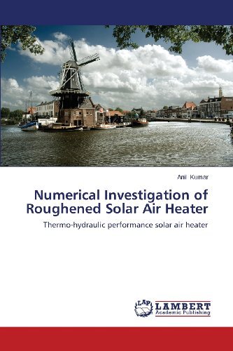 Cover for Anil Kumar · Numerical Investigation of Roughened Solar Air Heater: Thermo-hydraulic Performance Solar Air Heater (Paperback Book) (2013)
