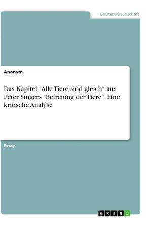 Cover for Anonym · Das Kapitel Alle Tiere sind gleich aus Peter Singers Befreiung der Tiere. Eine kritische Analyse (Paperback Book) (2019)