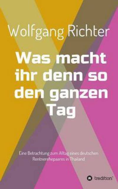 Cover for Wolfgang Richter · Was Macht Ihr Denn So den Ganzen Tag (Hardcover bog) (2015)
