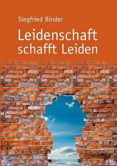 Cover for Siegfried Binder · Leidenschaft Schafft Leiden (Paperback Book) (2015)