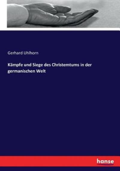 Cover for Gerhard Uhlhorn · Kampfe und Siege des Christemtums in der germanischen Welt (Paperback Book) (2017)