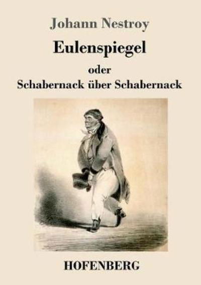 Cover for Johann Nestroy · Eulenspiegel Oder Schabernack Ã¯Â¿Â½ber Schabernack (Taschenbuch) (2018)