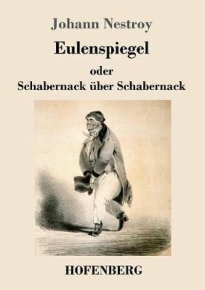 Cover for Johann Nestroy · Eulenspiegel Oder Schabernack Ã¯Â¿Â½ber Schabernack (Pocketbok) (2018)