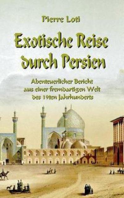 Cover for Pierre Loti · Exotische Reise durch Persien: Abenteuerlicher Bericht aus einer fremdartigen Welt des 19ten Jahrhunderts (Paperback Book) (2021)